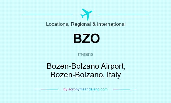 What does BZO mean? It stands for Bozen-Bolzano Airport, Bozen-Bolzano, Italy