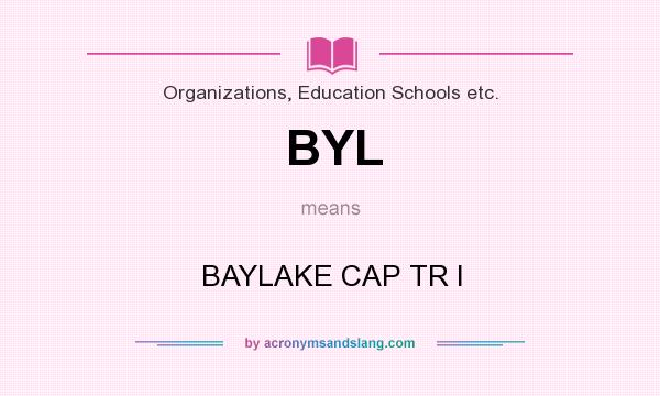 What does BYL mean? It stands for BAYLAKE CAP TR I