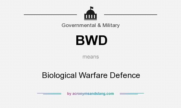 What does BWD mean? It stands for Biological Warfare Defence