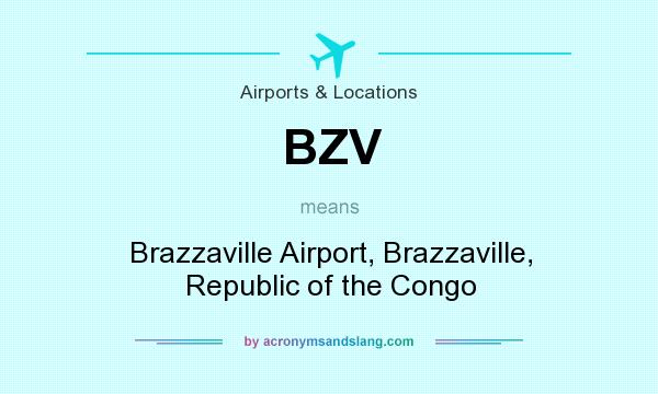 What does BZV mean? It stands for Brazzaville Airport, Brazzaville, Republic of the Congo