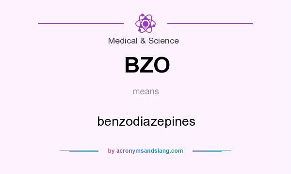 What does BZO mean? It stands for benzodiazepines