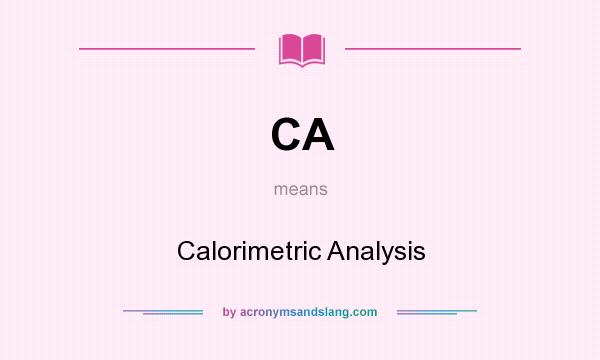 What does CA mean? It stands for Calorimetric Analysis