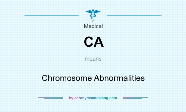 What does CA mean? It stands for Chromosome Abnormalities