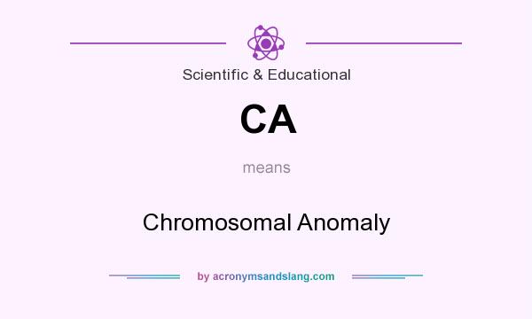 What does CA mean? It stands for Chromosomal Anomaly