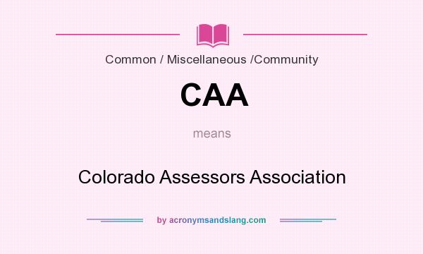What does CAA mean? It stands for Colorado Assessors Association