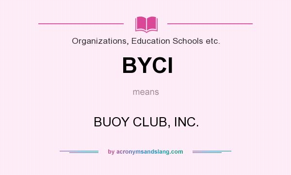 What does BYCI mean? It stands for BUOY CLUB, INC.