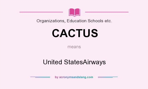 What does CACTUS mean? It stands for United StatesAirways