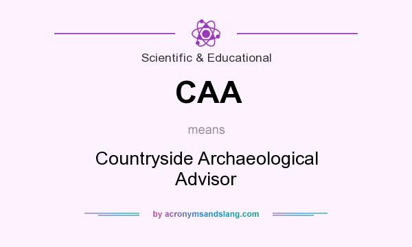 What does CAA mean? It stands for Countryside Archaeological Advisor