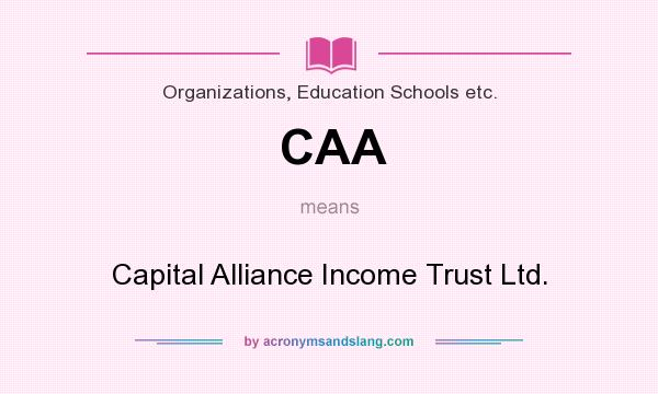 What does CAA mean? It stands for Capital Alliance Income Trust Ltd.