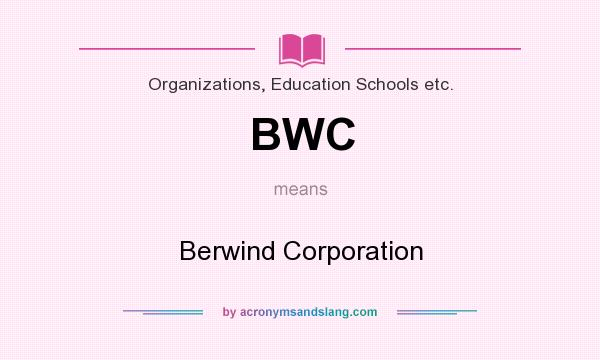 What does BWC mean? It stands for Berwind Corporation