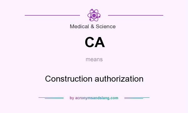 What does CA mean? It stands for Construction authorization