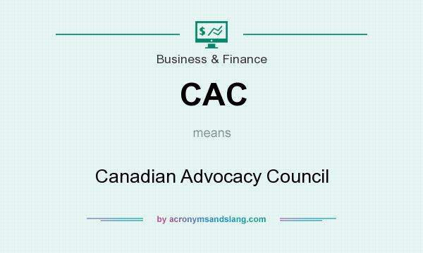 What does CAC mean? It stands for Canadian Advocacy Council