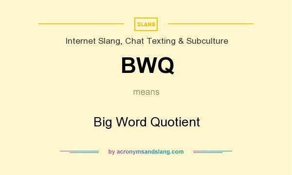 What does BWQ mean? It stands for Big Word Quotient