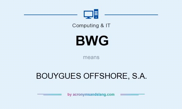 What does BWG mean? It stands for BOUYGUES OFFSHORE, S.A.