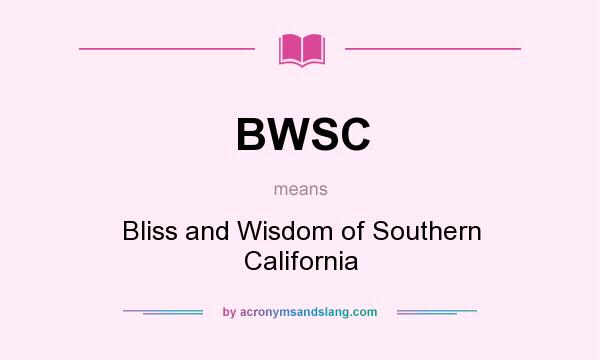 What does BWSC mean? It stands for Bliss and Wisdom of Southern California