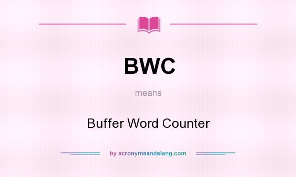What does BWC mean? It stands for Buffer Word Counter