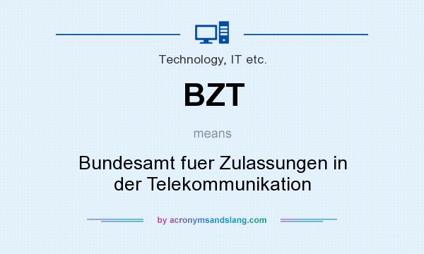 What does BZT mean? It stands for Bundesamt fuer Zulassungen in der Telekommunikation