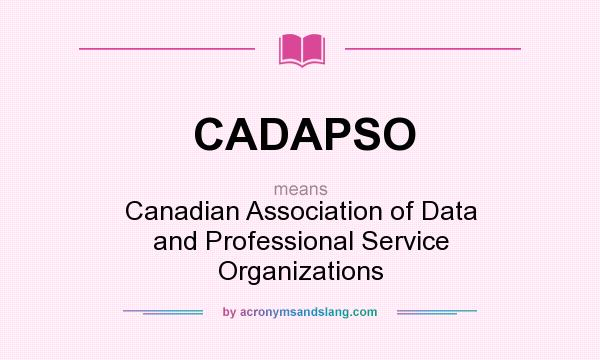 What does CADAPSO mean? It stands for Canadian Association of Data and Professional Service Organizations