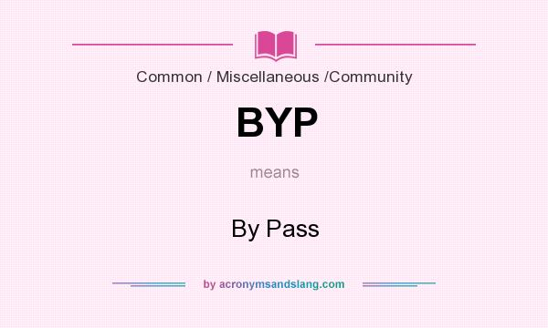 What does BYP mean? It stands for By Pass