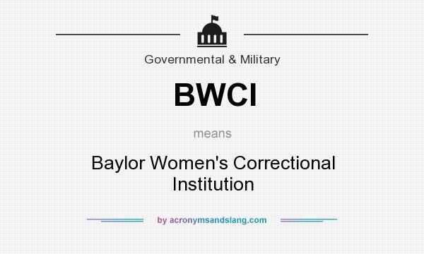 What does BWCI mean? It stands for Baylor Women`s Correctional Institution