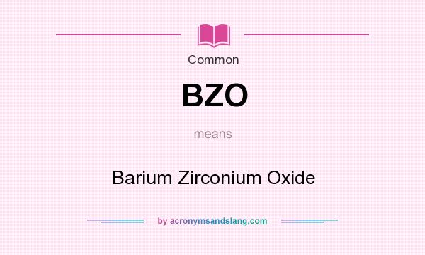 What does BZO mean? It stands for Barium Zirconium Oxide