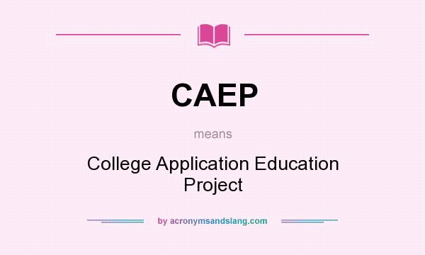 What does CAEP mean? It stands for College Application Education Project