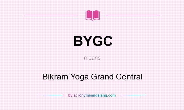 What does BYGC mean? It stands for Bikram Yoga Grand Central