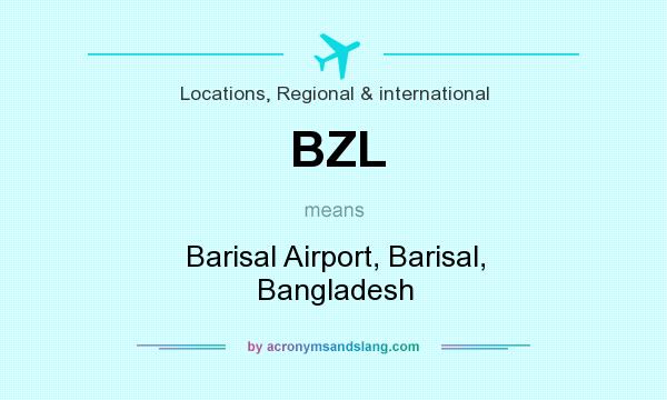 What does BZL mean? It stands for Barisal Airport, Barisal, Bangladesh