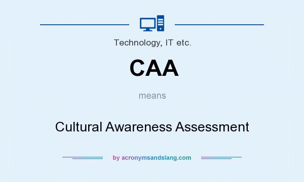What does CAA mean? It stands for Cultural Awareness Assessment