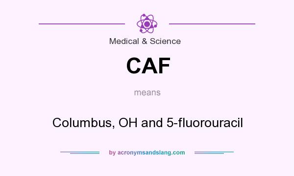 What does CAF mean? It stands for Columbus, OH and 5-fluorouracil