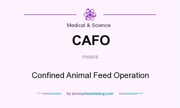 What does CAFO mean? It stands for Confined Animal Feed Operation