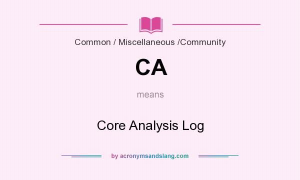 What does CA mean? It stands for Core Analysis Log