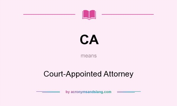 What does CA mean? It stands for Court-Appointed Attorney