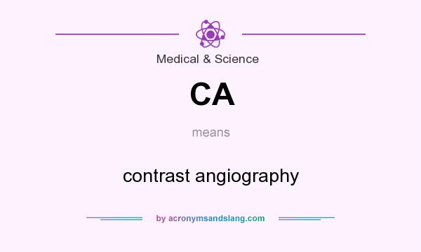 What does CA mean? It stands for contrast angiography