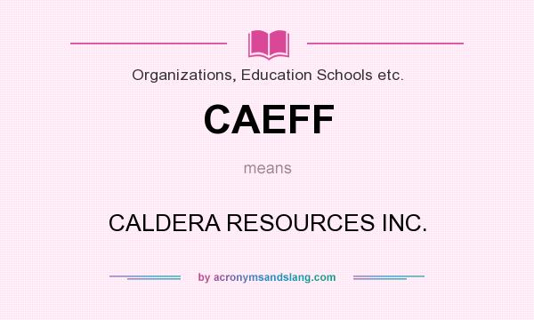 What does CAEFF mean? It stands for CALDERA RESOURCES INC.