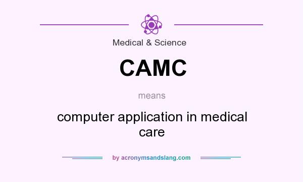 What does CAMC mean? It stands for computer application in medical care