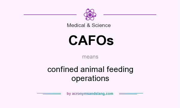 What does CAFOs mean? It stands for confined animal feeding operations