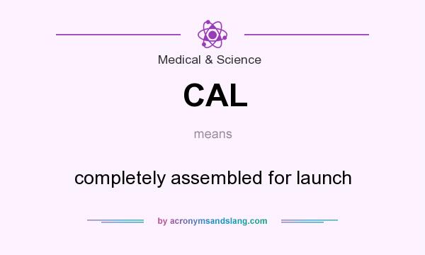 What does CAL mean? It stands for completely assembled for launch