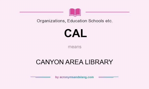 What does CAL mean? It stands for CANYON AREA LIBRARY