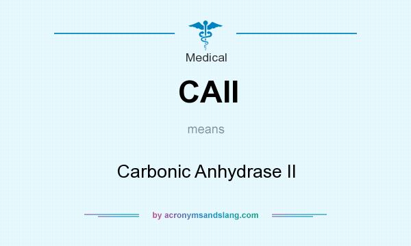 What does CAII mean? It stands for Carbonic Anhydrase II
