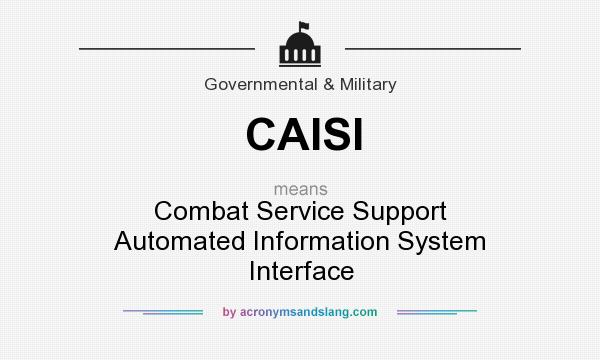 What does CAISI mean? It stands for Combat Service Support Automated Information System Interface