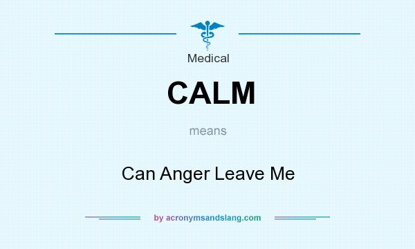 What does CALM mean? It stands for Can Anger Leave Me