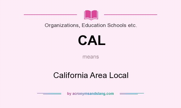 What does CAL mean? It stands for California Area Local