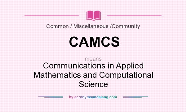 What does CAMCS mean? It stands for Communications in Applied Mathematics and Computational Science