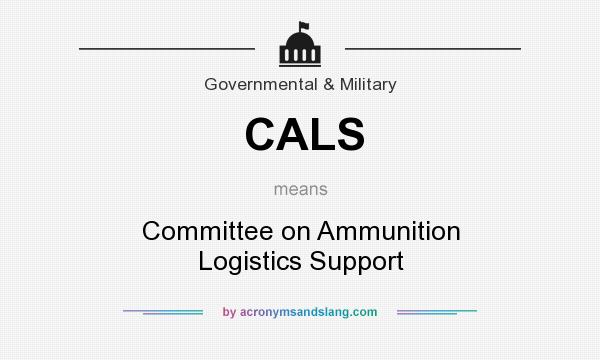 What does CALS mean? It stands for Committee on Ammunition Logistics Support