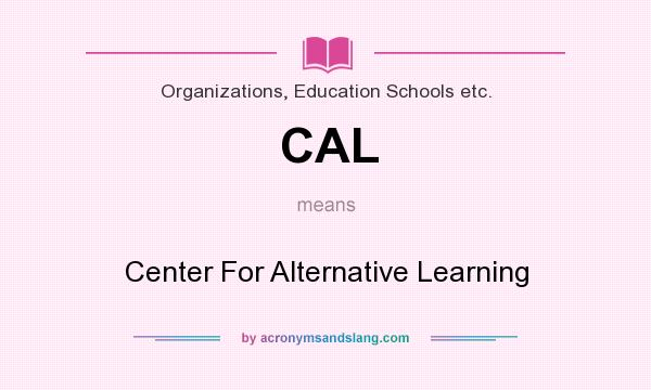 What does CAL mean? It stands for Center For Alternative Learning