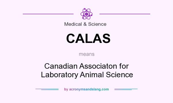 What does CALAS mean? It stands for Canadian Associaton for Laboratory Animal Science