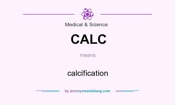 What does CALC mean? It stands for calcification