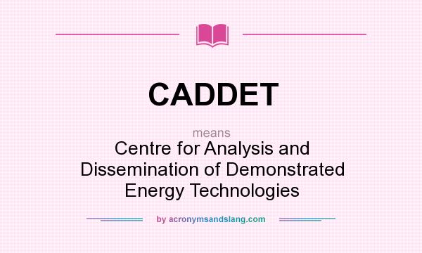 What does CADDET mean? It stands for Centre for Analysis and Dissemination of Demonstrated Energy Technologies