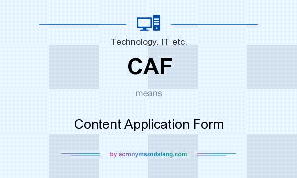 What does CAF mean? It stands for Content Application Form